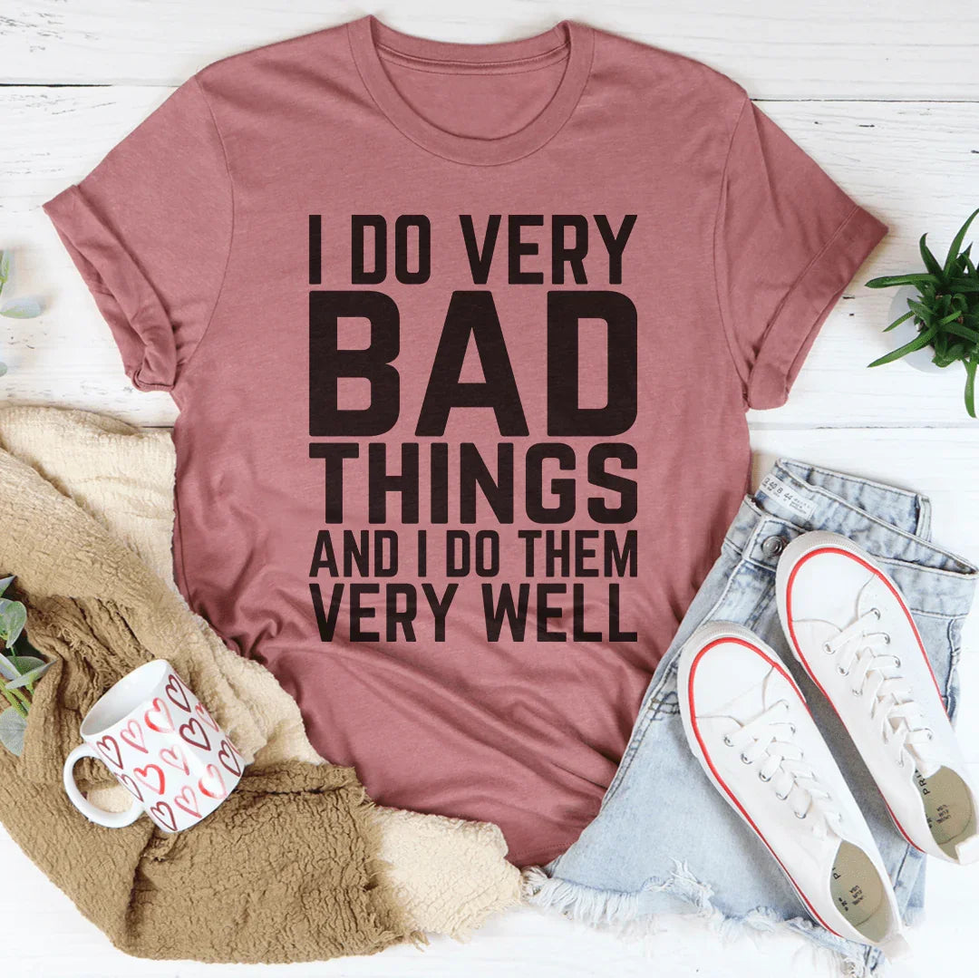 I Do Very Bad Things And I Do Them Very Well Tee Peachy Sunday T-Shirt