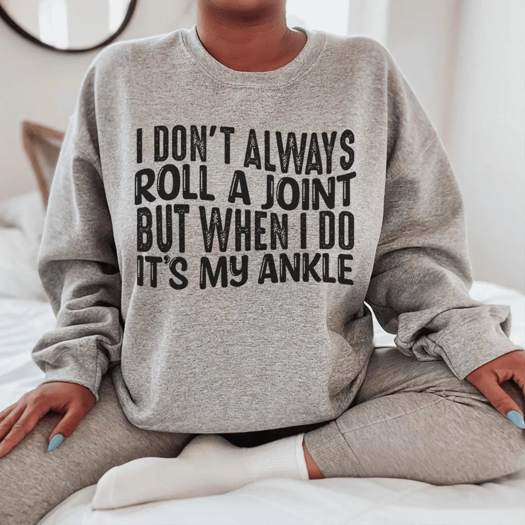I Don't Always Roll A Joint But When I Do It's My Ankle Sweatshirt Sport Grey / S Peachy Sunday T-Shirt