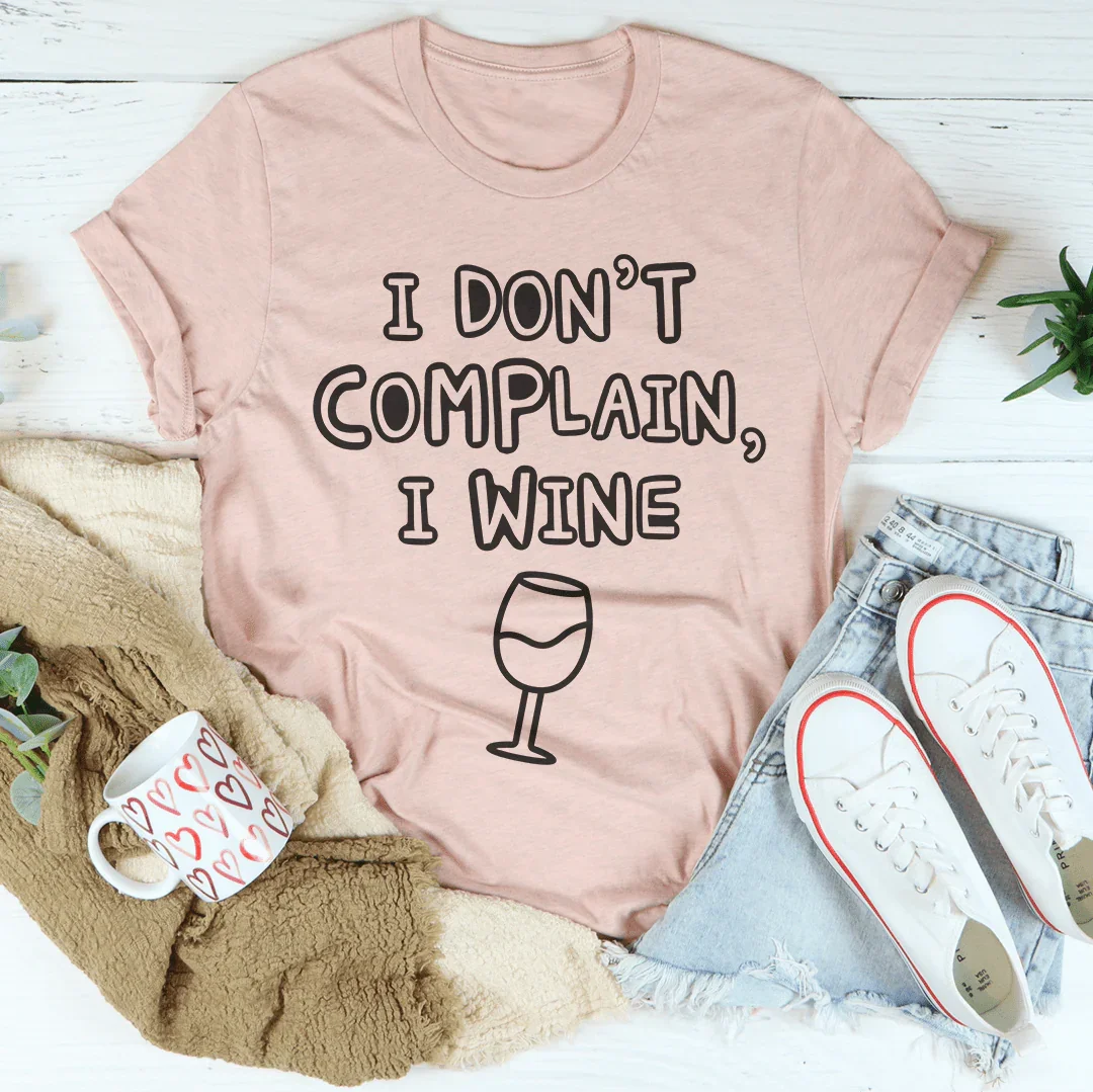 I Don't Complain I Wine Tee Peachy Sunday T-Shirt