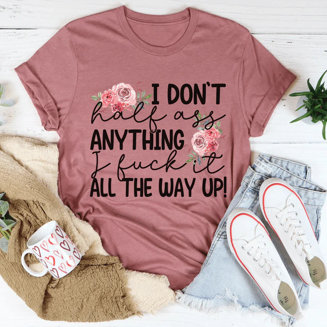 I Don't Half-Ass Anything Tee Mauve / S Peachy Sunday T-Shirt