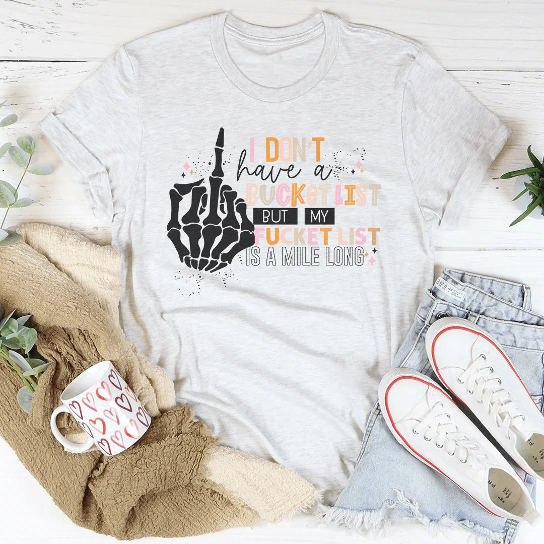 I Don't Have A Bucket List Tee Peachy Sunday T-Shirt