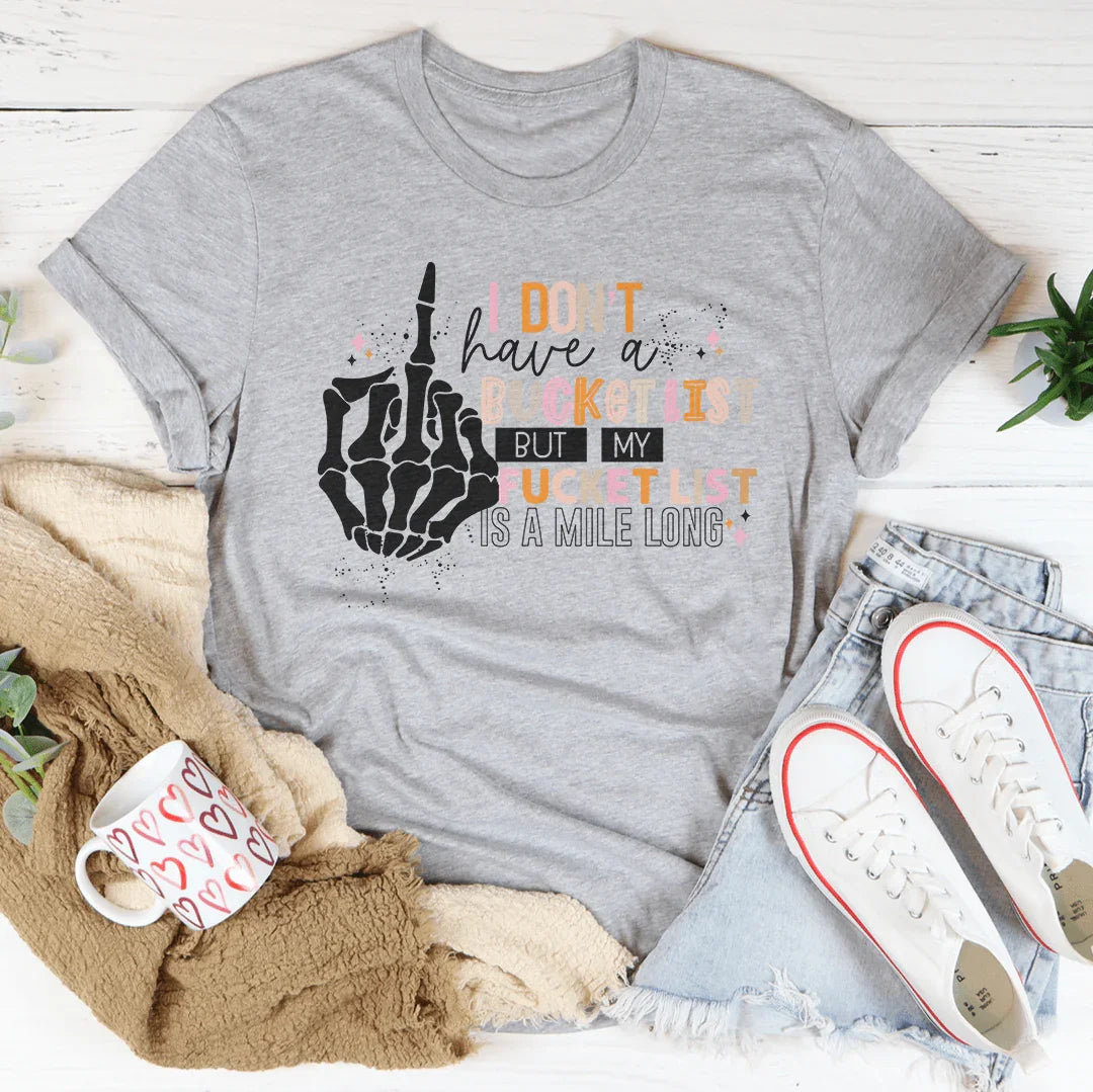 I Don't Have A Bucket List Tee Peachy Sunday T-Shirt