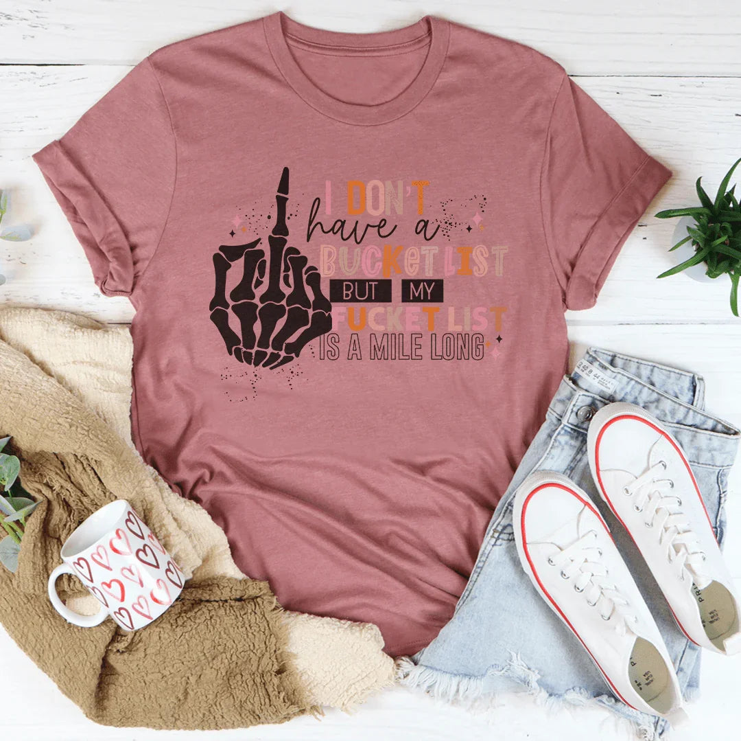 I Don't Have A Bucket List Tee Peachy Sunday T-Shirt