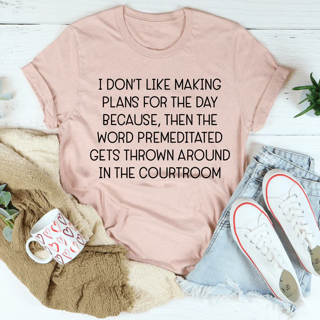 I Don't Like Making Plans For The Day Tee Peachy Sunday T-Shirt
