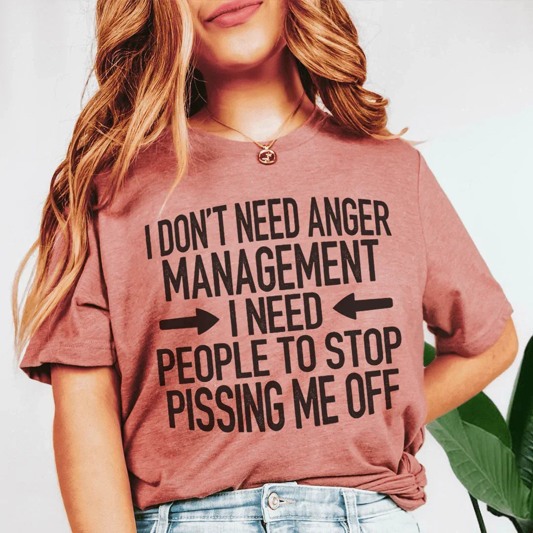 I Don't Need Anger Management I Need People To Stop Pissing Me Off Tee Mauve / S Peachy Sunday T-Shirt
