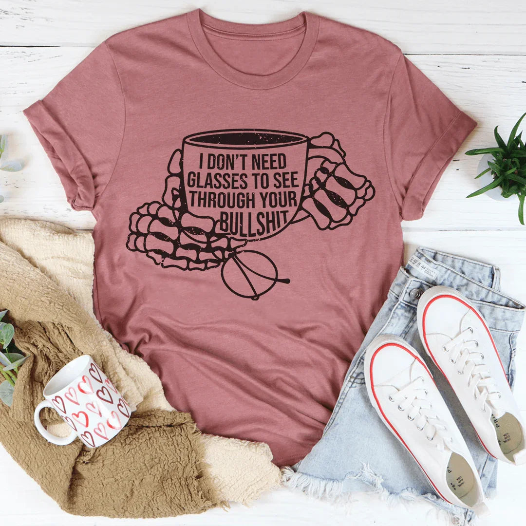 I Don't Need Glasses To See Through Your BS Tee Peachy Sunday T-Shirt