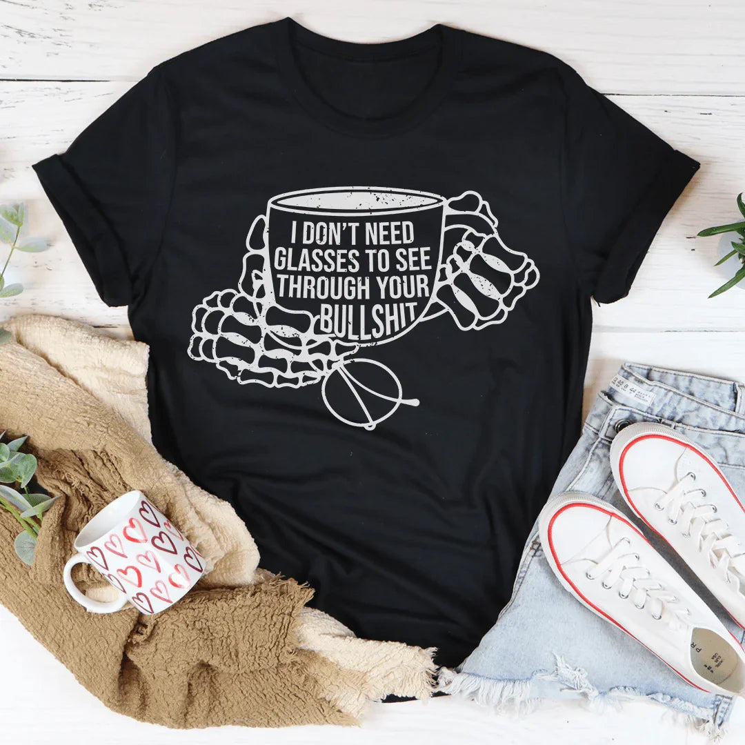 I Don't Need Glasses To See Through Your BS Tee Peachy Sunday T-Shirt