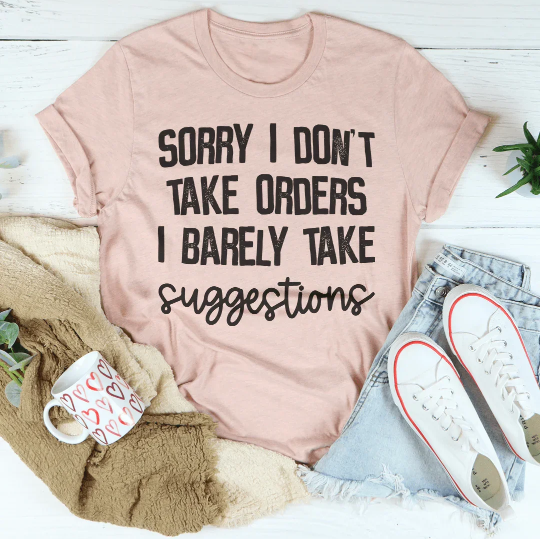 I Don't Take Orders I Barely Take Suggestions Tee Peachy Sunday T-Shirt