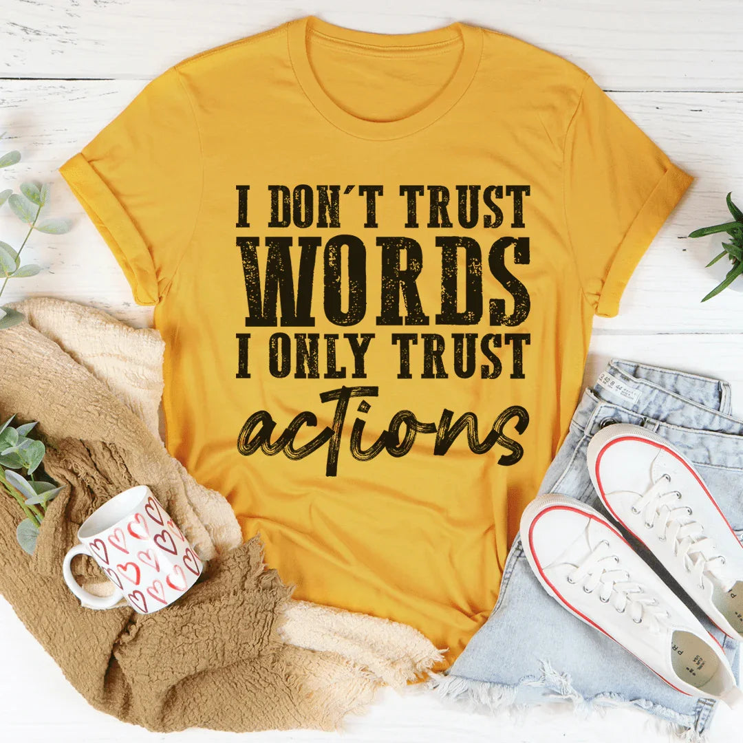 I Don't Trust Words I Only Trust Actions Tee Mustard / S Peachy Sunday T-Shirt