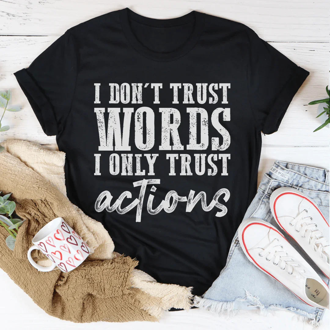 I Don't Trust Words I Only Trust Actions Tee Peachy Sunday T-Shirt