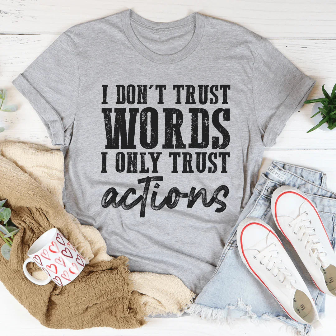 I Don't Trust Words I Only Trust Actions Tee Peachy Sunday T-Shirt