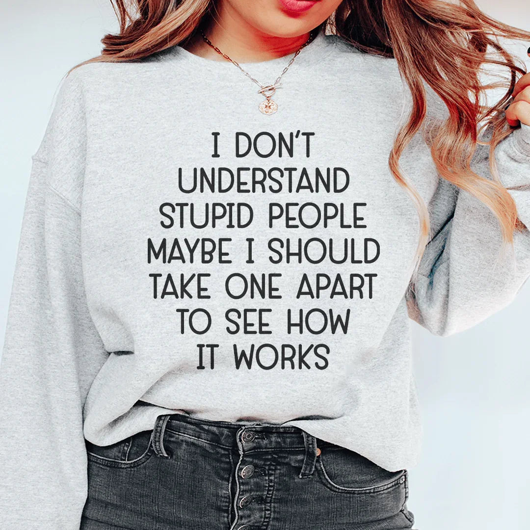 I Don't Understand Stupid People Sweatshirt Sport Grey / S Peachy Sunday T-Shirt