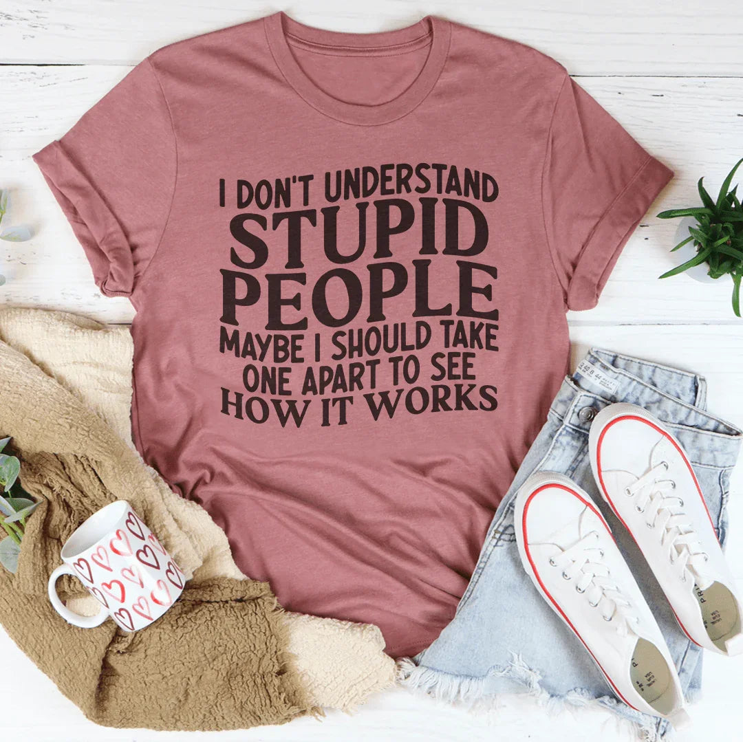 I Don't Understand Stupid People Tee Mauve / S Peachy Sunday T-Shirt