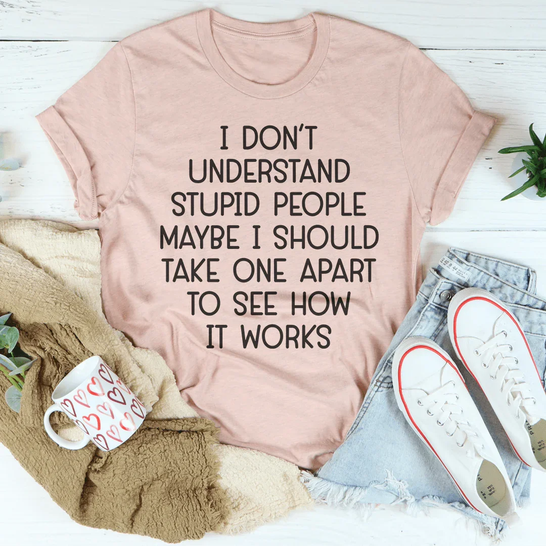 I Don't Understand Stupid People Tee Peachy Sunday T-Shirt