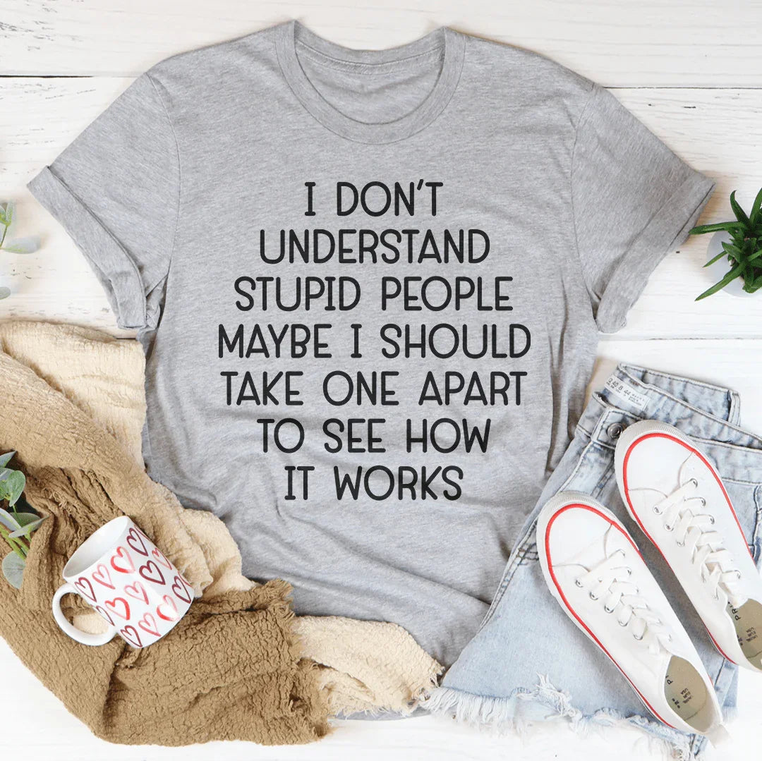I Don't Understand Stupid People Tee Peachy Sunday T-Shirt