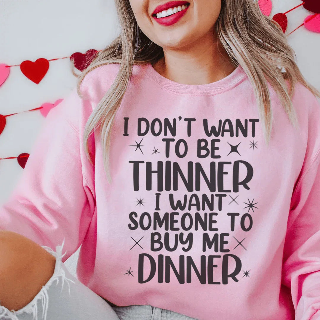 I Don't Want To Be Thinner Sweatshirt Peachy Sunday T-Shirt