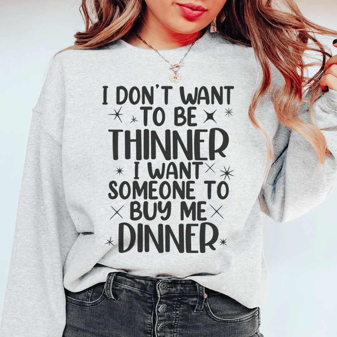 I Don't Want To Be Thinner Sweatshirt Peachy Sunday T-Shirt
