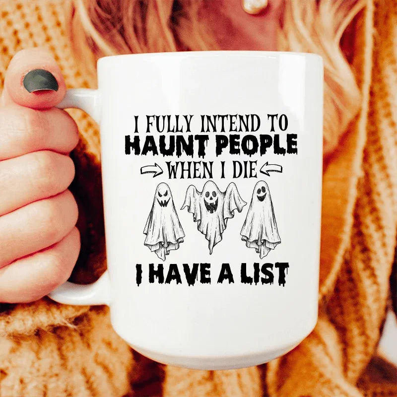 I Fully Intend To Haunt People When I Die Ceramic Mug 15 oz White / One Size CustomCat Drinkware T-Shirt