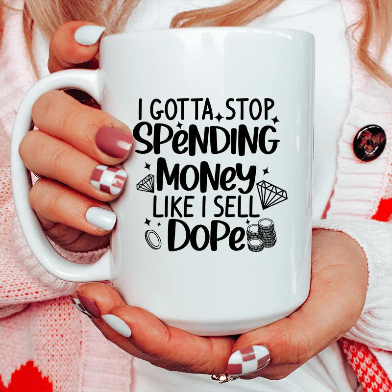 I Gotta Stop Spending Money Ceramic Mug 15 oz White / One Size CustomCat Drinkware T-Shirt