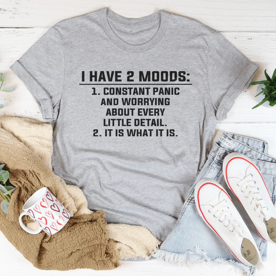 I Have 2 Moods: 1. Constant Panic & Worrying About Every Little Detail 2. It Is What It Is Athletic Heather / S Peachy Sunday T-Shirt