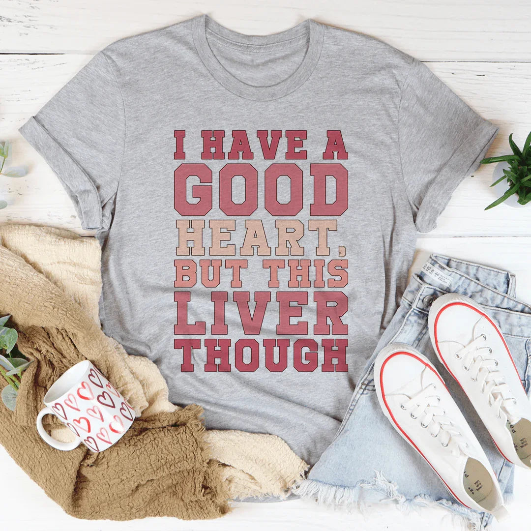 I Have A Good Heart But This Liver Though Tee Athletic Heather / S Peachy Sunday T-Shirt