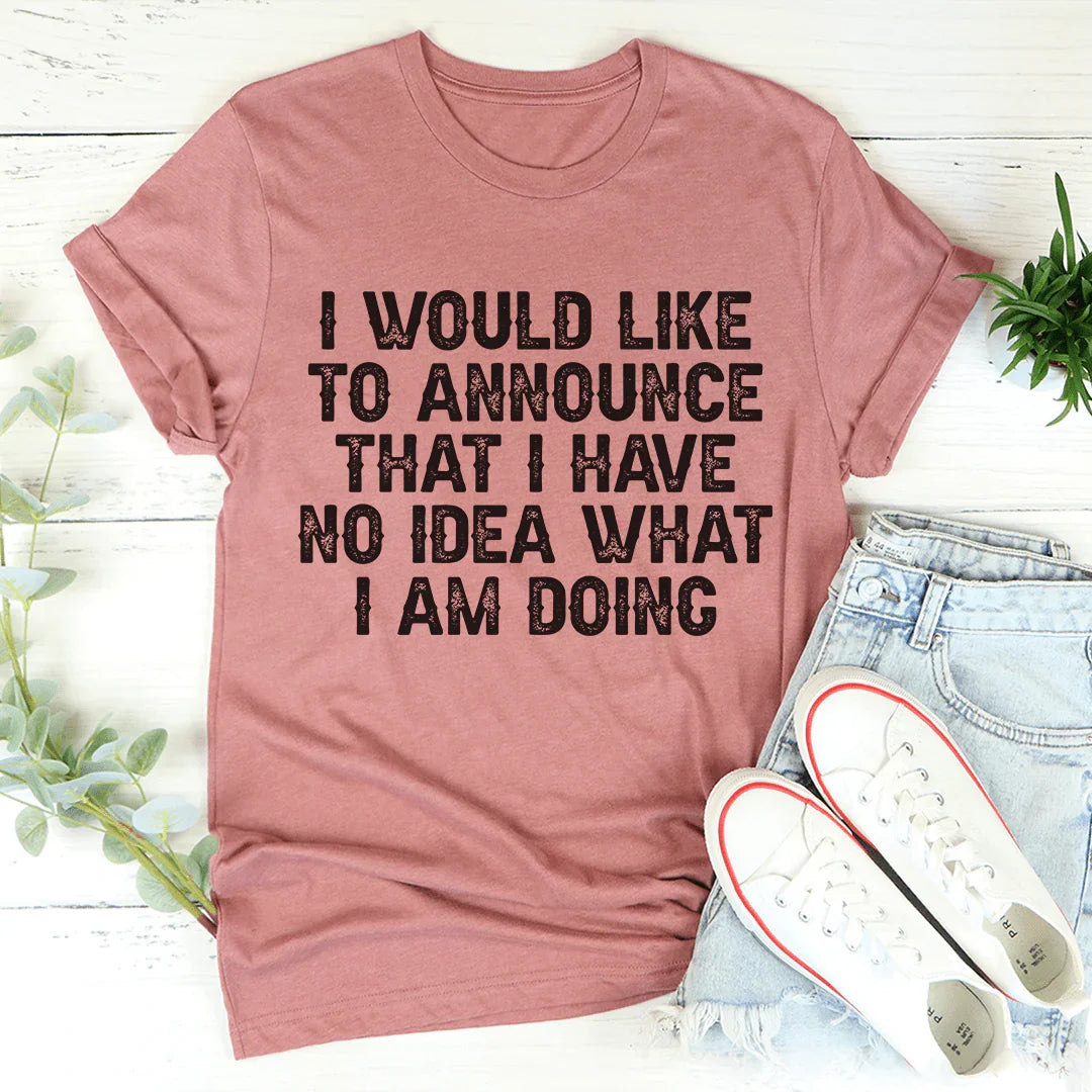 I Have No Idea What I Am Doing Tee Mauve / S Peachy Sunday T-Shirt
