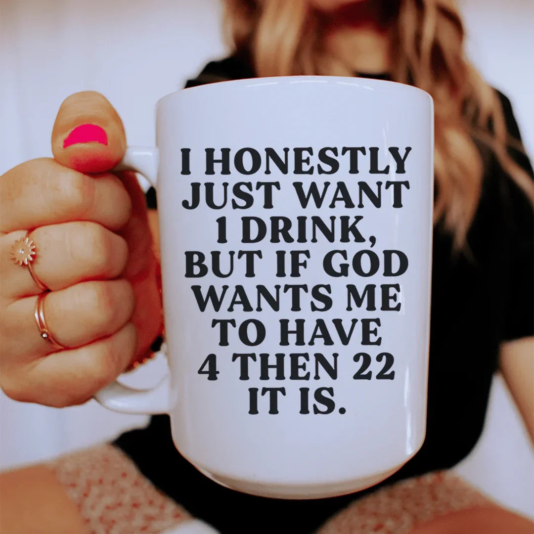 I Honestly Just Want One Drink Ceramic Mug 15 oz White / One Size CustomCat Drinkware T-Shirt