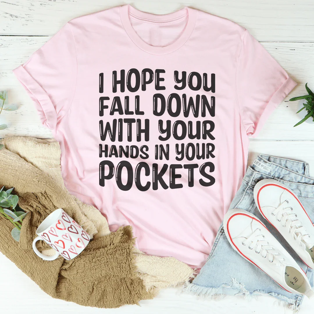 I Hope You Fall Down With Your Hands In Your Pockets Tee Pink / S Peachy Sunday T-Shirt