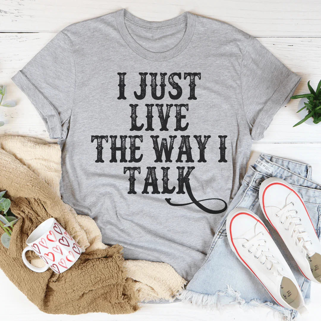I Just Live The Way I Talk Tee Peachy Sunday T-Shirt