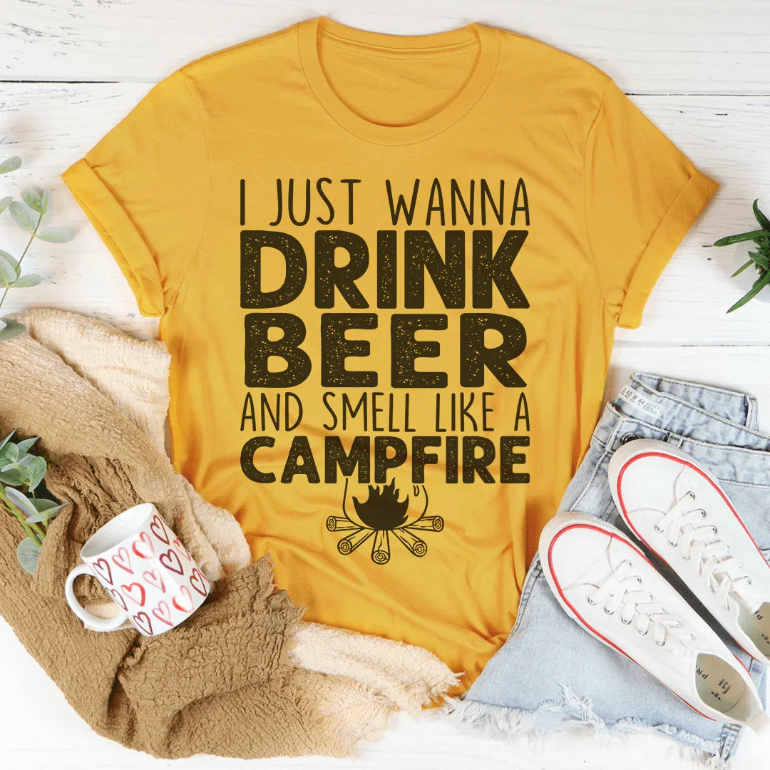 I Just Wanna Drink Beer And Smell Like A Campfire Tee Peachy Sunday T-Shirt