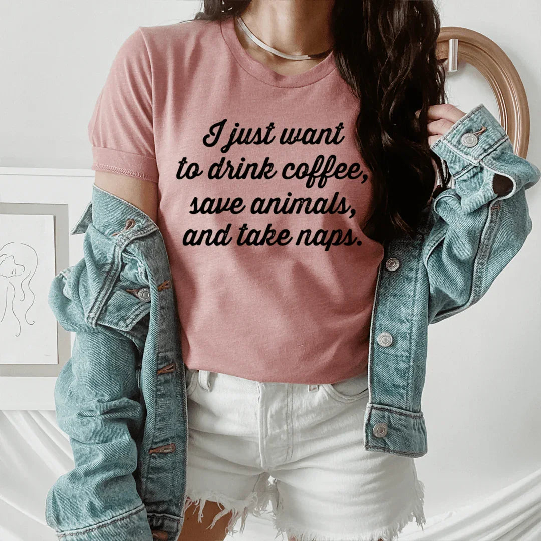 I Just Want To Drink Coffee Save Animals and Take Naps Tee Mauve / S Peachy Sunday T-Shirt