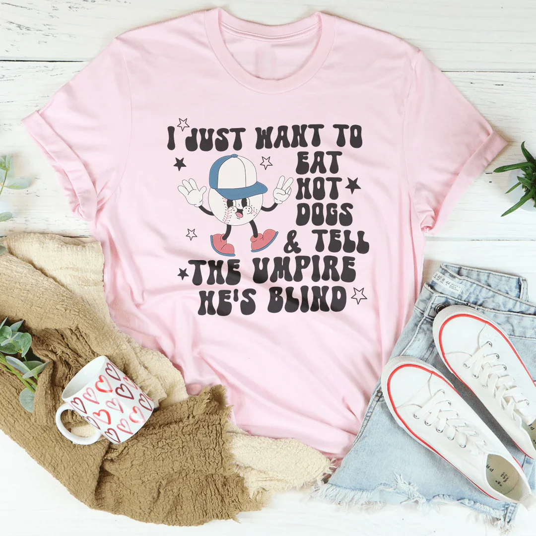 I Just Want To Eat Hot Dogs And Tell The Umpire He's Blind Tee Pink / S Peachy Sunday T-Shirt