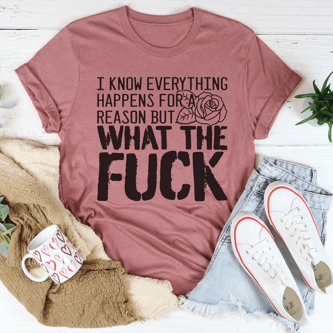 I Know Everything Happens For A Reason But WTF Tee Peachy Sunday T-Shirt