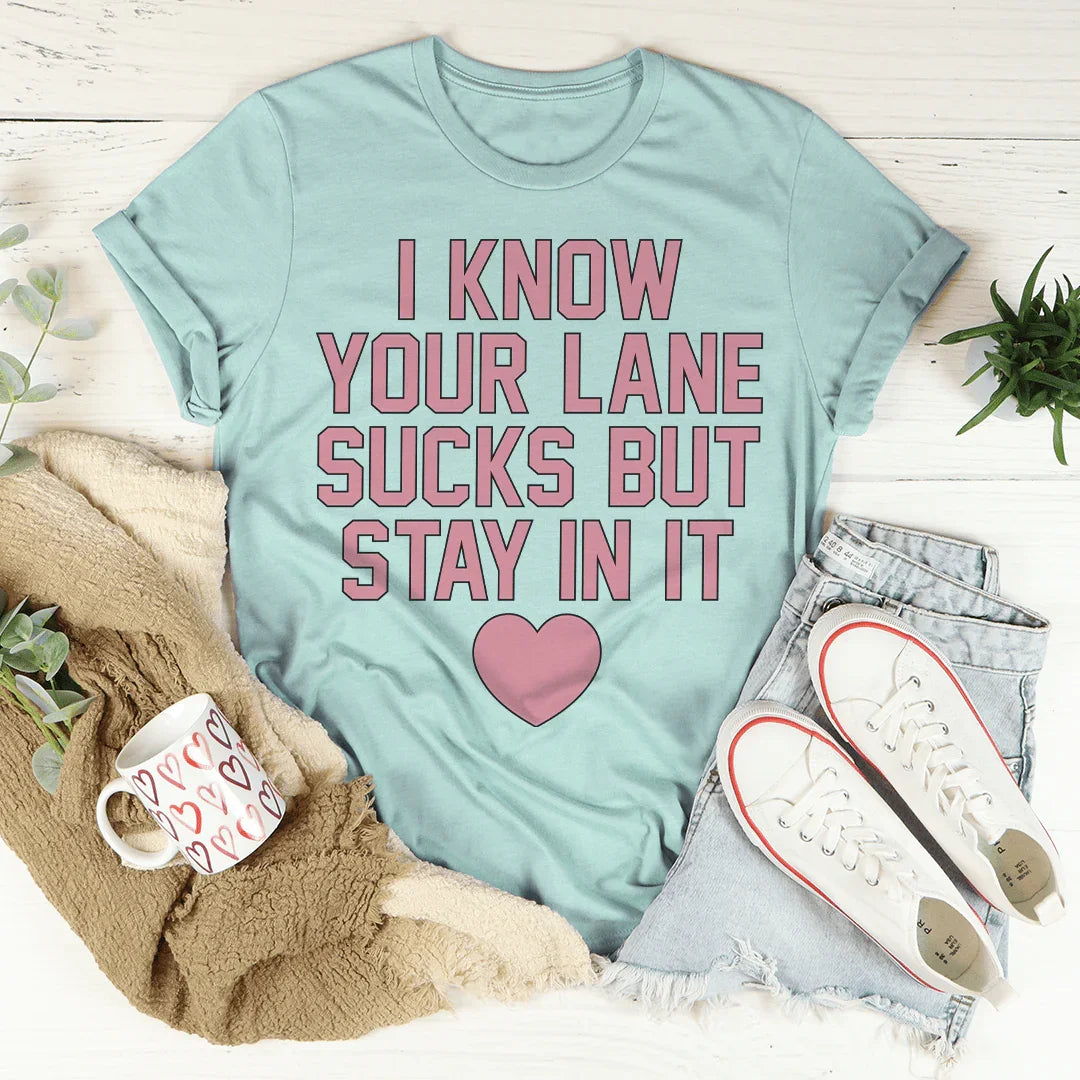 I Know Your Lane Sucks But Stay In It Tee Heather Prism Dusty Blue / S Peachy Sunday T-Shirt