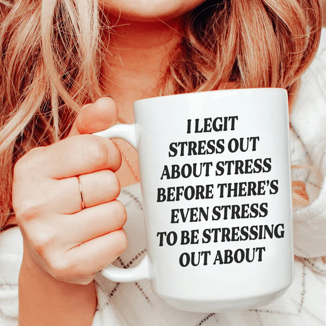 I Legit Stress Out Ceramic Mug 15 oz White / One Size CustomCat Drinkware T-Shirt