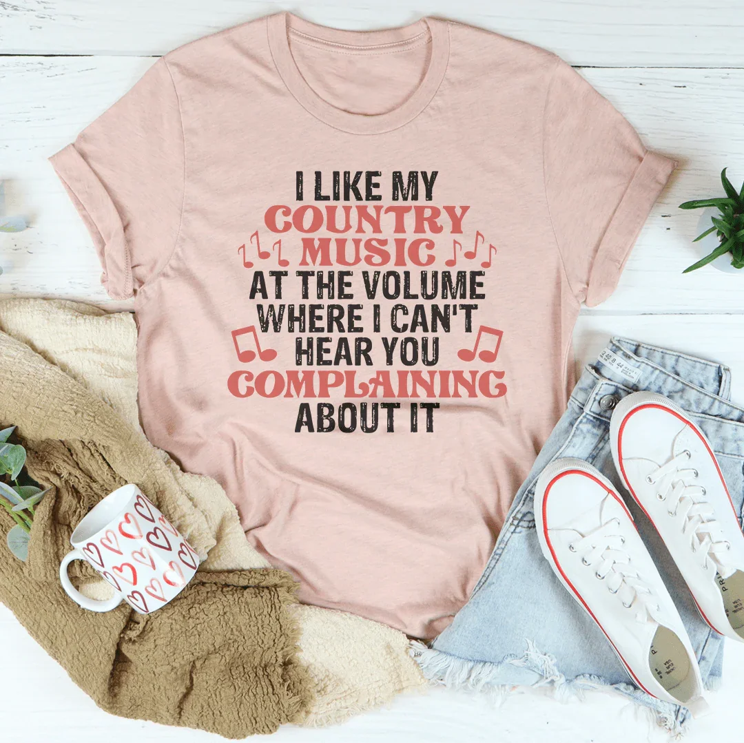 I Like My Country Music At The Volume Where I Can't Hear You Complaining About It Tee Peachy Sunday T-Shirt