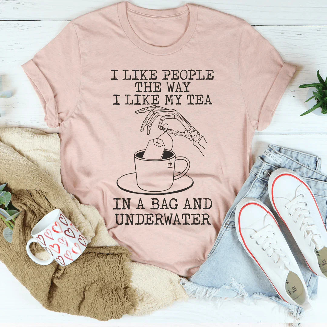 I Like People The Way I Like My Tea Tee Peachy Sunday T-Shirt
