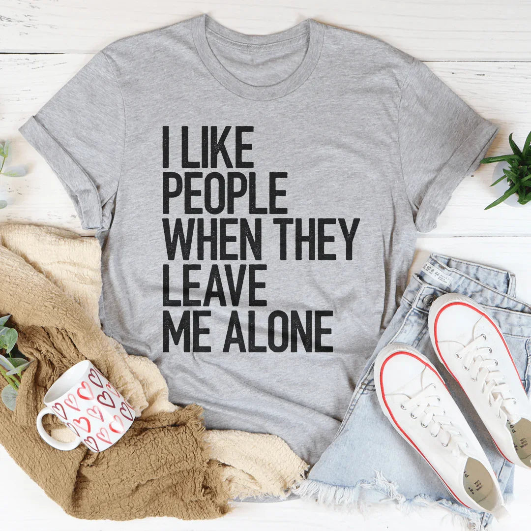 I Like People When They Leave Me Alone Tee Peachy Sunday T-Shirt