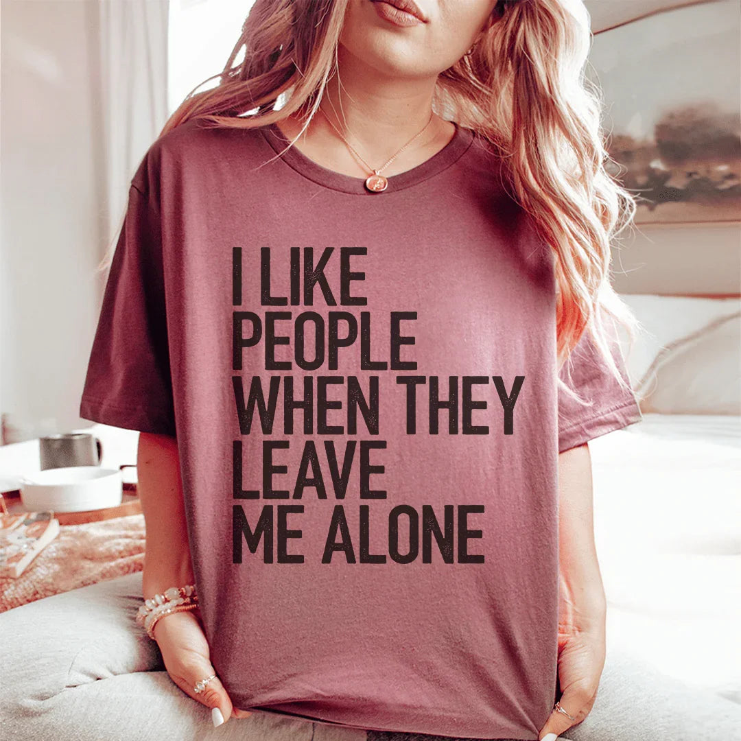 I Like People When They Leave Me Alone Tee Peachy Sunday T-Shirt
