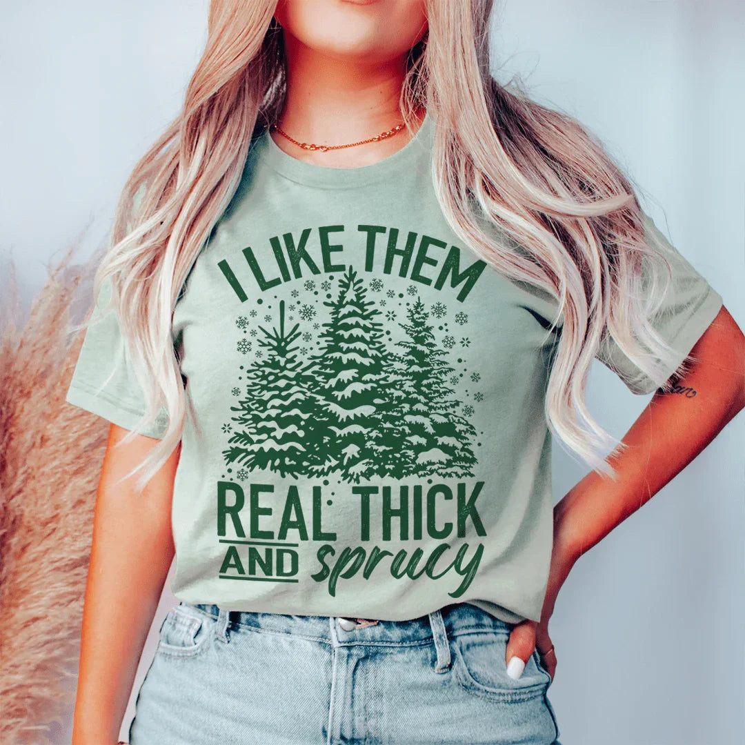I Like Them Real Thick & Sprucey Tee Peachy Sunday T-Shirt