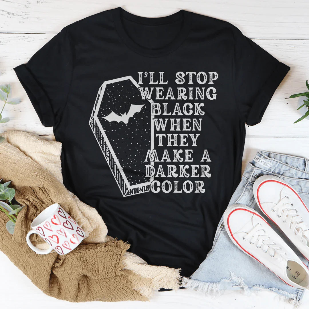 I'll Stop Wearing Black When They Make A Darker Color Tee Peachy Sunday T-Shirt