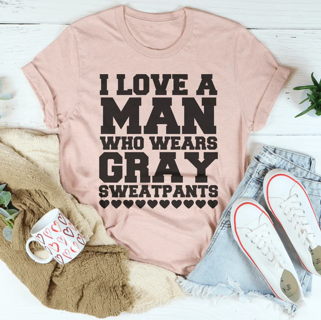 I Love A Man Who Wears Gray Sweatpants Tee Peachy Sunday T-Shirt
