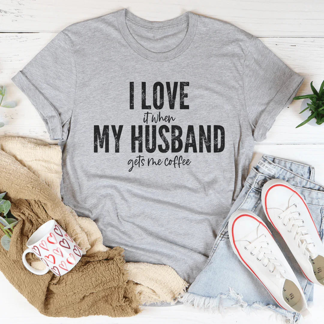 I Love It When My Husband Gets Me Coffee Tee Peachy Sunday T-Shirt