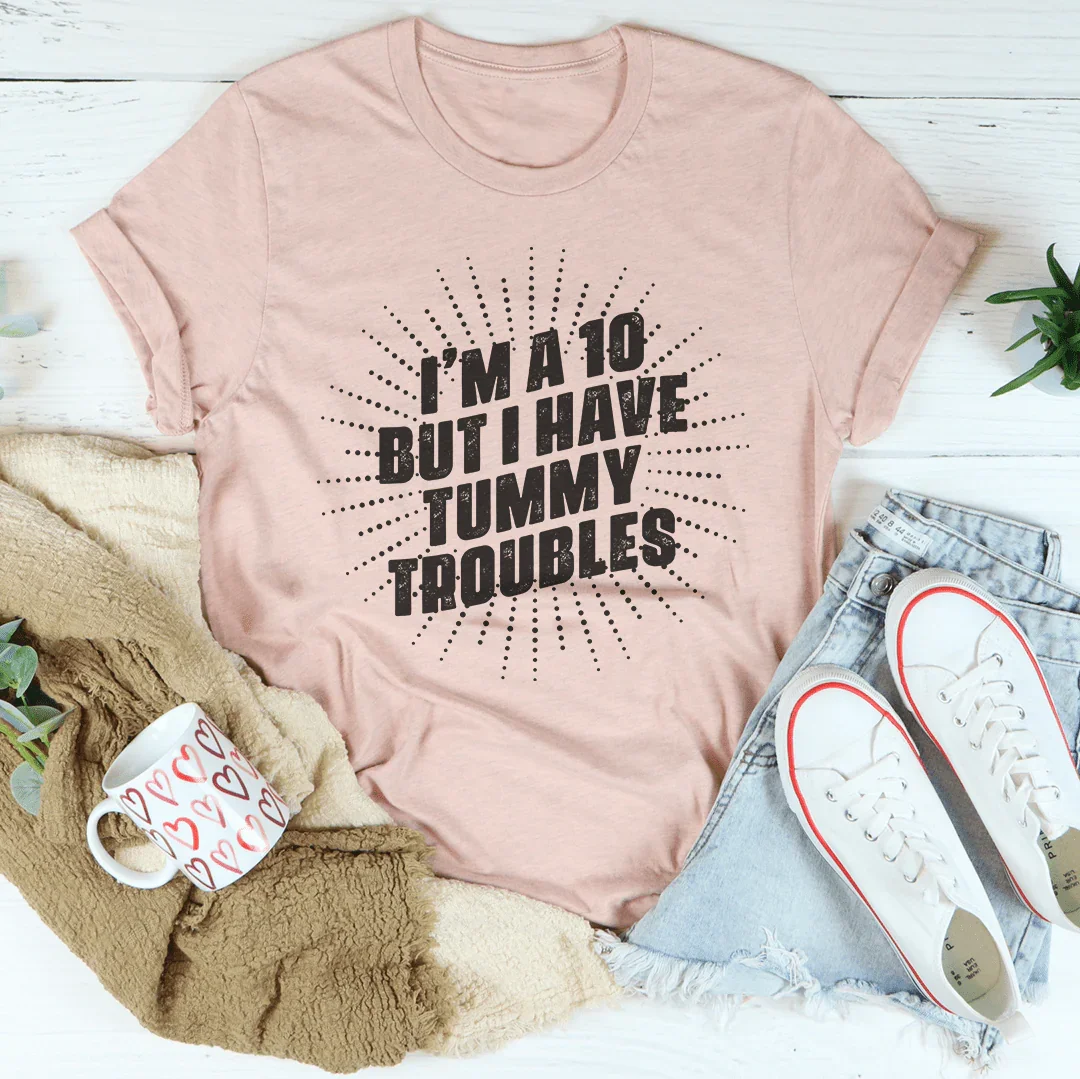I'm A 10 But I Have Tummy Troubles Tee Peachy Sunday T-Shirt
