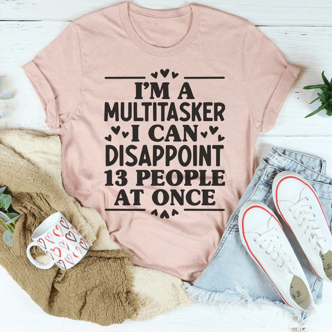 I'm A Multitasker I Can Disappoint 13 People At Once Tee Heather Prism Peach / S Peachy Sunday T-Shirt