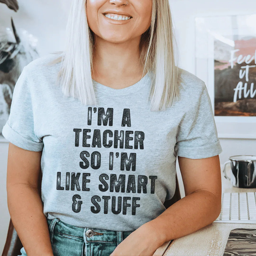 I'm A Teacher So I'm Like Smart And Stuff Tee Peachy Sunday T-Shirt