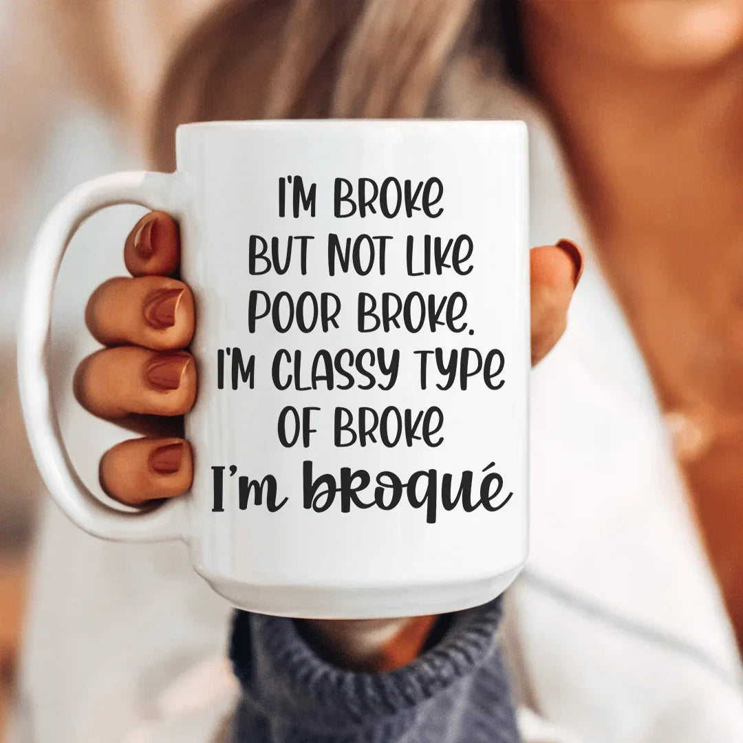 I'm Classy Type Of Broke Ceramic Mug 15 oz White / One Size CustomCat Drinkware T-Shirt