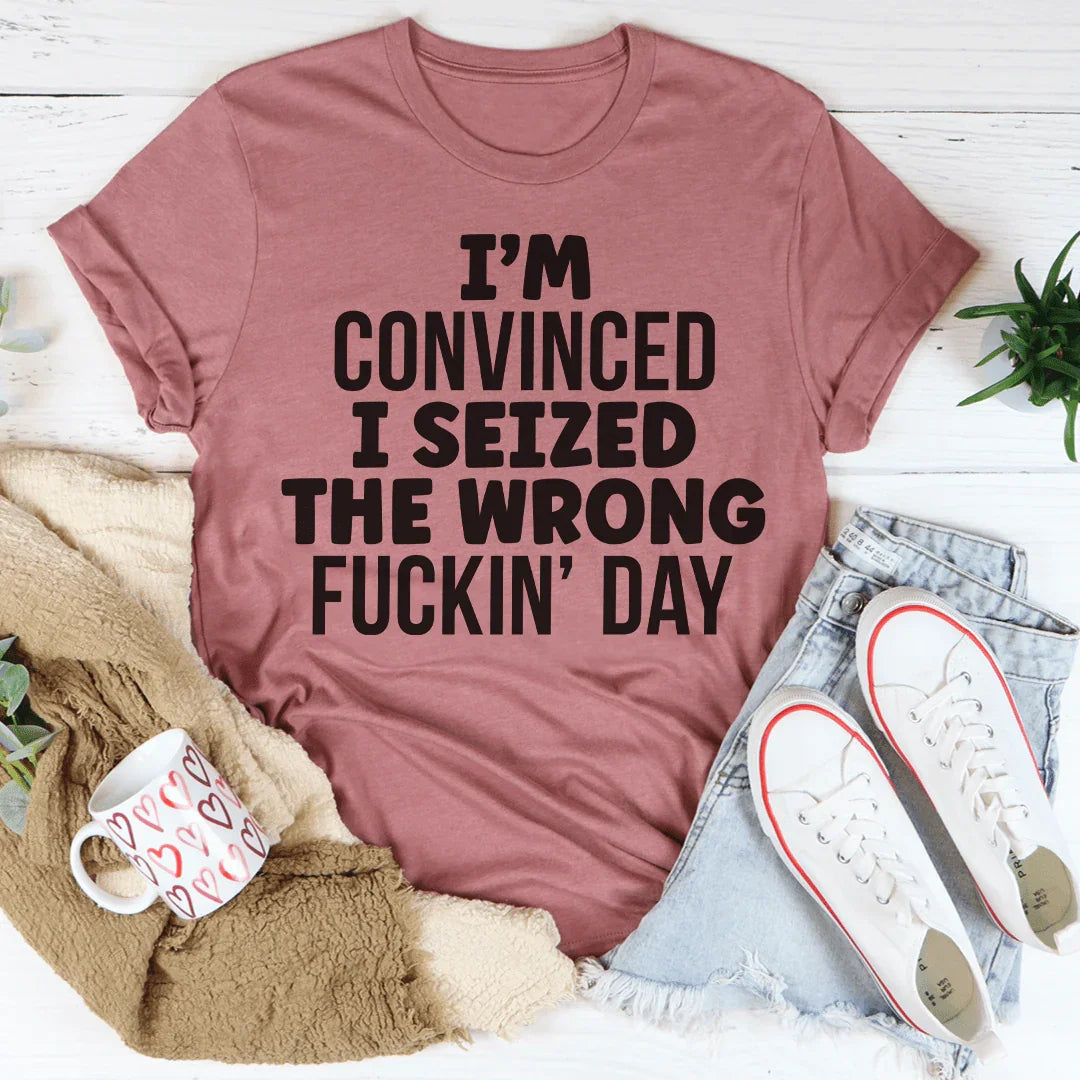 I'm Convinced I Seized The Wrong Day Peachy Sunday T-Shirt