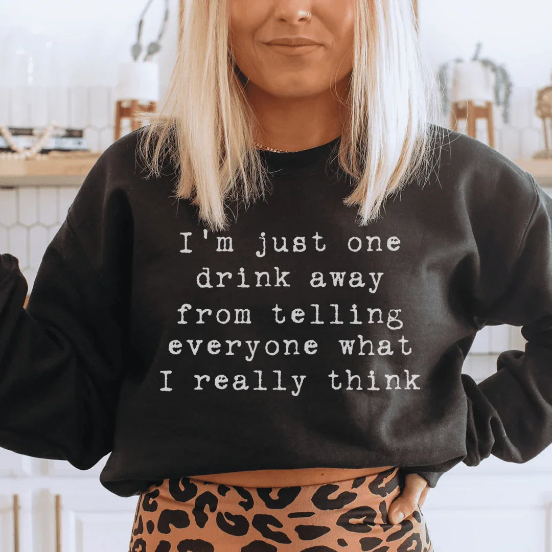 I'm Just One Drink Away Sweatshirt Peachy Sunday T-Shirt