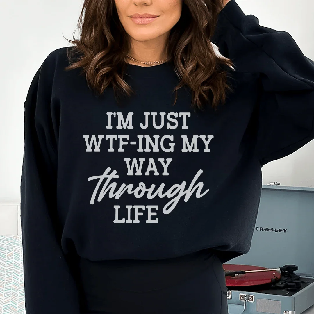 I'm Just Wtf-ing My Way Through Life Sweatshirt Black / S Peachy Sunday T-Shirt